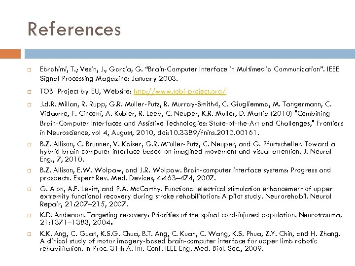 References Ebrahimi, T. ; Vesin, J. , Garcia, G. “Brain-Computer Interface in Multimedia Communication”.