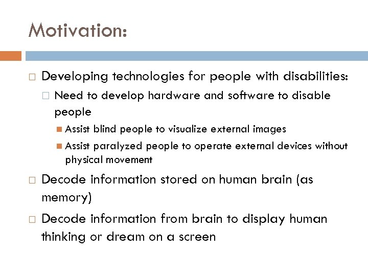 Motivation: Developing technologies for people with disabilities: Need to develop hardware and software to