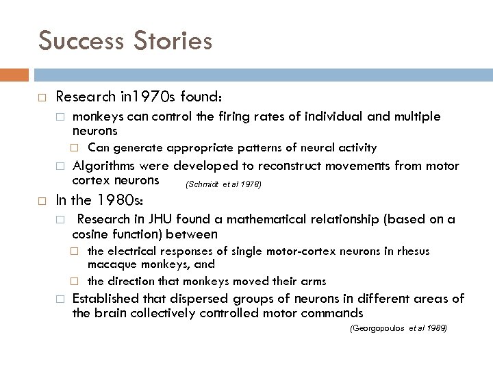 Success Stories Research in 1970 s found: monkeys can control the firing rates of