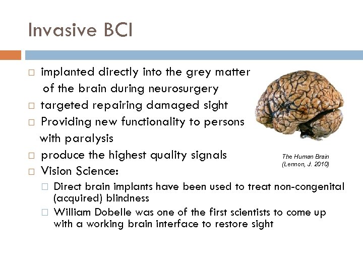 Invasive BCI implanted directly into the grey matter of the brain during neurosurgery targeted