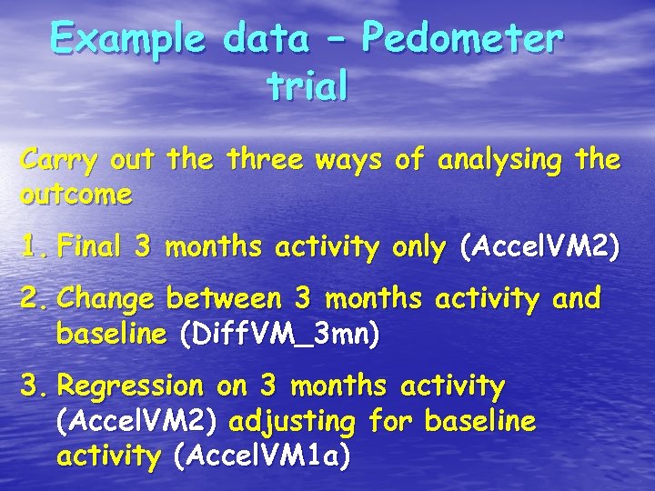 Example data – Pedometer trial Carry out the three ways of analysing the outcome