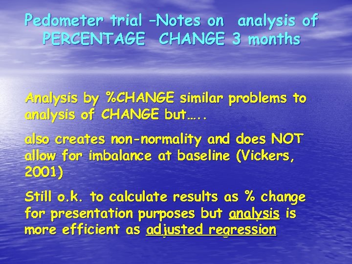 Pedometer trial –Notes on analysis of PERCENTAGE CHANGE 3 months Analysis by %CHANGE similar