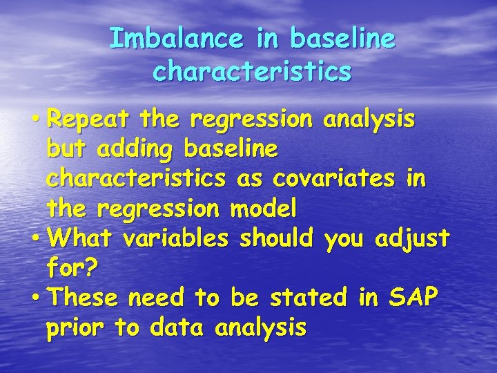 Imbalance in baseline characteristics • Repeat the regression analysis but adding baseline characteristics as