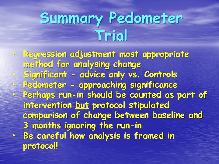 Summary Pedometer Trial • Regression adjustment most appropriate method for analysing change • Significant