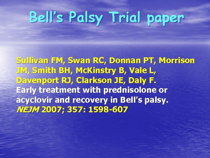 Bell’s Palsy Trial paper Sullivan FM, Swan RC, Donnan PT, Morrison JM, Smith BH,