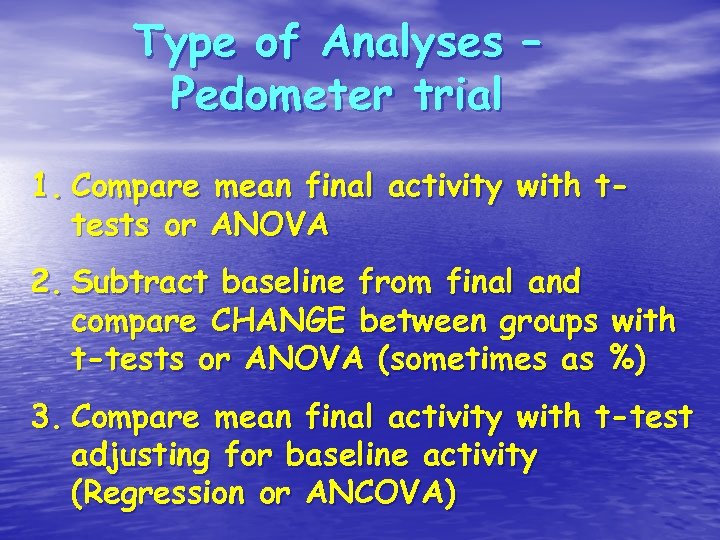 Type of Analyses – Pedometer trial 1. Compare mean final activity with ttests or