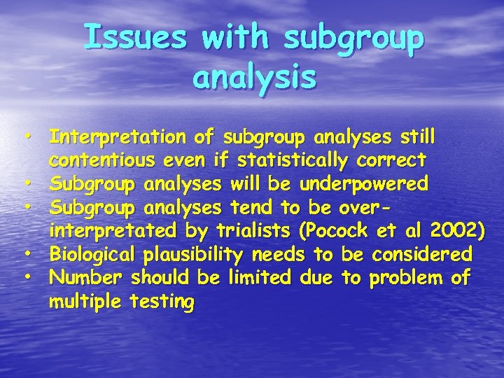 Issues with subgroup analysis • Interpretation of subgroup analyses still contentious even if statistically