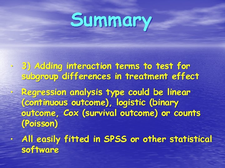 Summary • 3) Adding interaction terms to test for subgroup differences in treatment effect