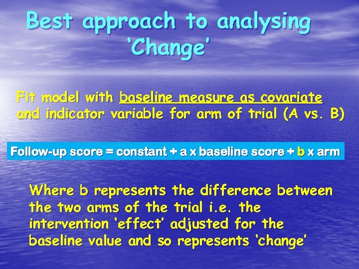Best approach to analysing ‘Change’ Fit model with baseline measure as covariate and indicator