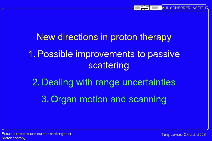 PAUL SCHERRER INSTITUT New directions in proton therapy 1. Possible improvements to passive scattering
