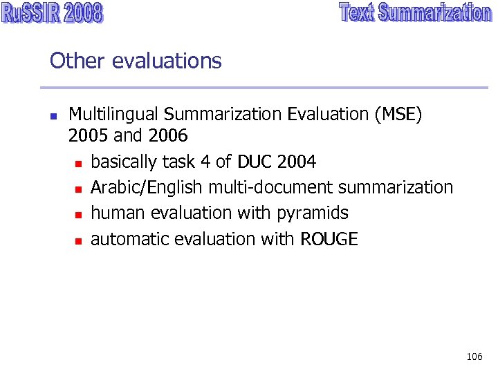 Other evaluations n Multilingual Summarization Evaluation (MSE) 2005 and 2006 n basically task 4