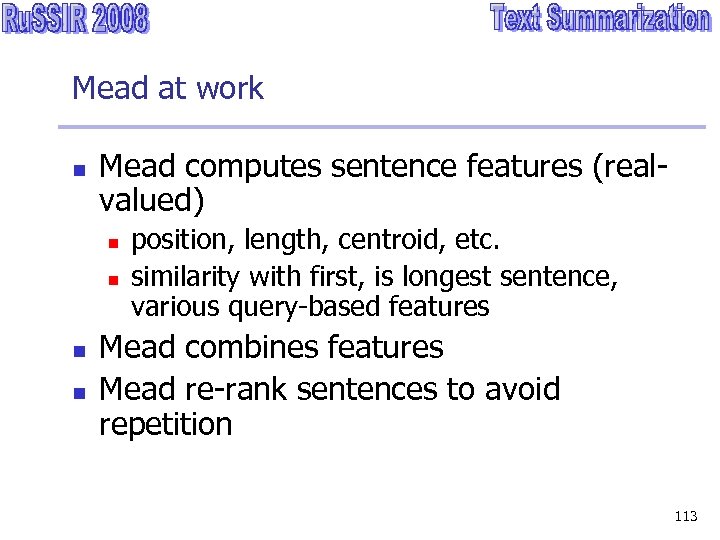 Mead at work n Mead computes sentence features (realvalued) n n position, length, centroid,