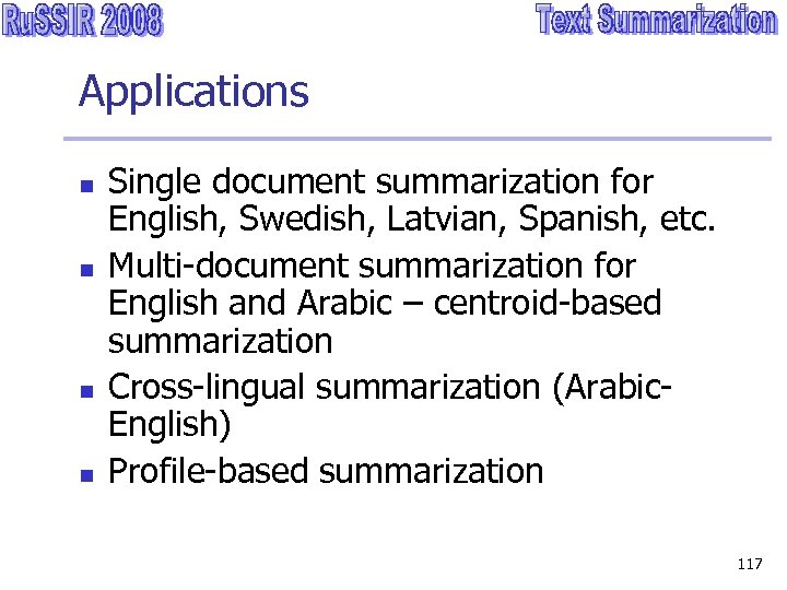 Applications n n Single document summarization for English, Swedish, Latvian, Spanish, etc. Multi-document summarization