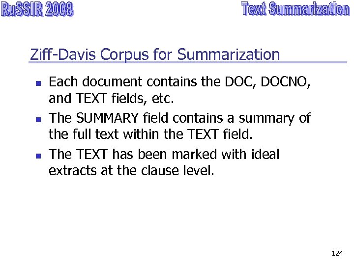 Ziff-Davis Corpus for Summarization n Each document contains the DOC, DOCNO, and TEXT fields,