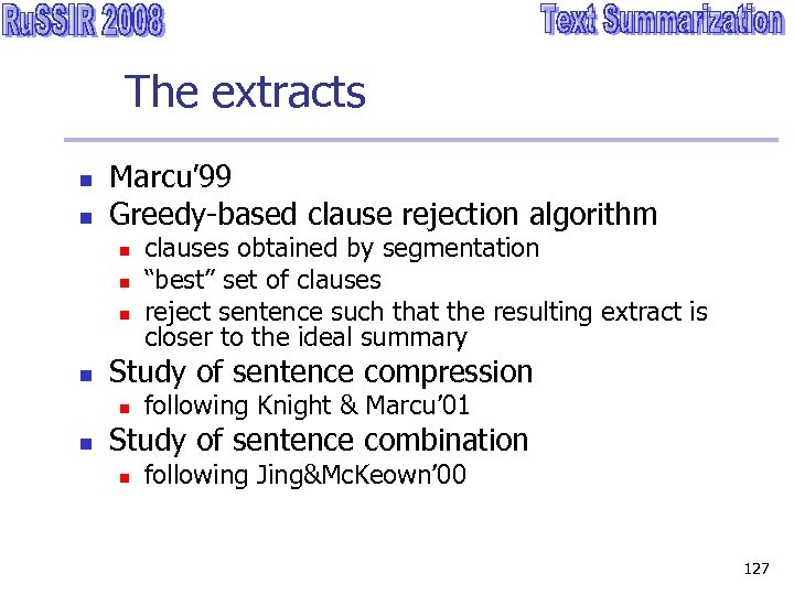 The extracts n n Marcu’ 99 Greedy-based clause rejection algorithm n n Study of