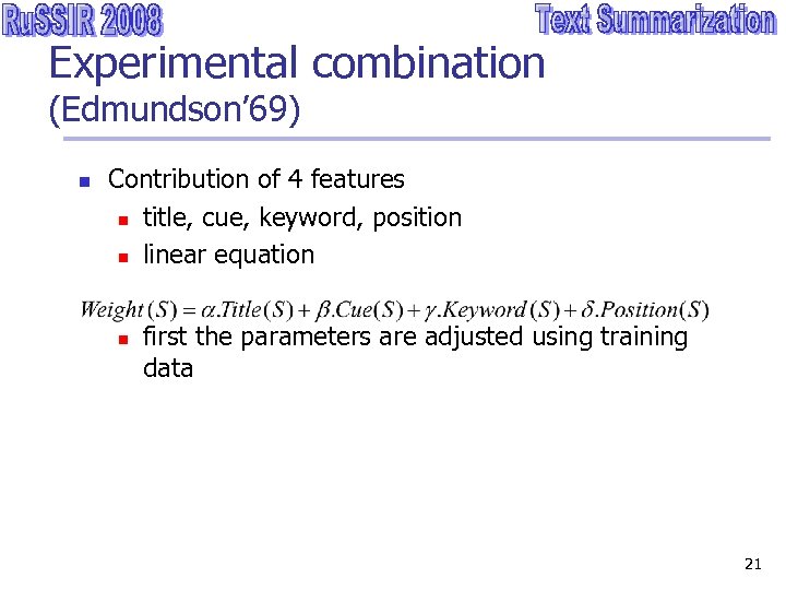 Experimental combination (Edmundson’ 69) n Contribution of 4 features n title, cue, keyword, position