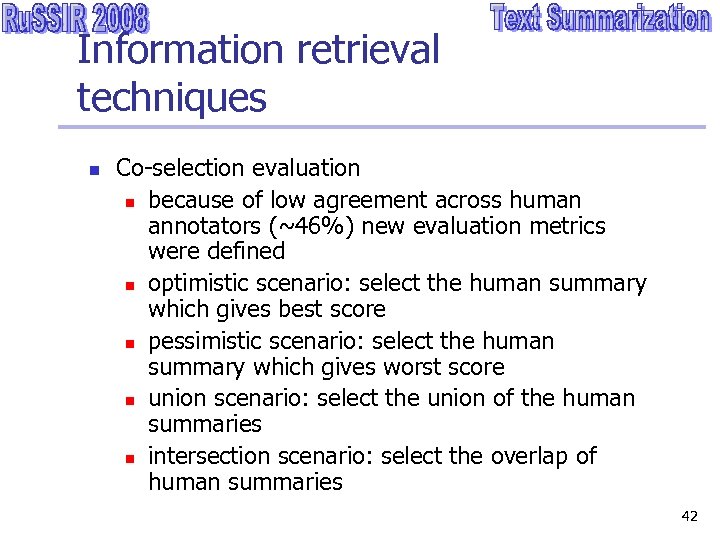 Information retrieval techniques n Co-selection evaluation n because of low agreement across human annotators