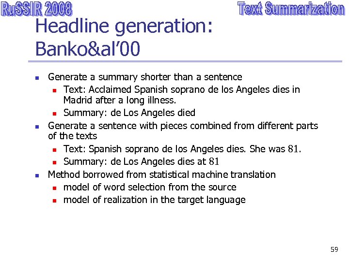 Headline generation: Banko&al’ 00 n n n Generate a summary shorter than a sentence