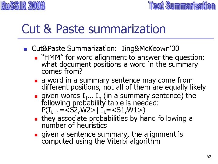 Cut & Paste summarization n Cut&Paste Summarization: Jing&Mc. Keown’ 00 n “HMM” for word