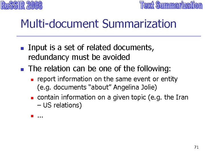 Multi-document Summarization n n Input is a set of related documents, redundancy must be