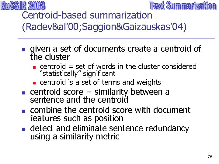 Centroid-based summarization (Radev&al’ 00; Saggion&Gaizauskas’ 04) n given a set of documents create a