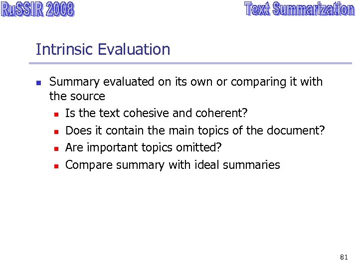 Intrinsic Evaluation n Summary evaluated on its own or comparing it with the source