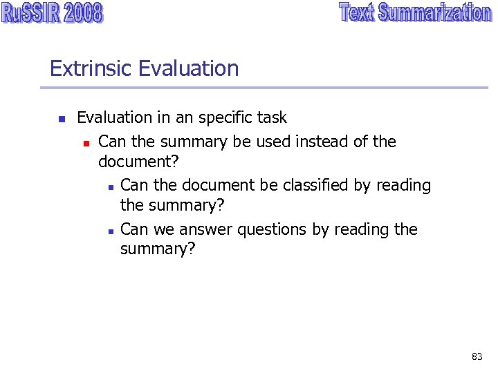 Extrinsic Evaluation n Evaluation in an specific task n Can the summary be used