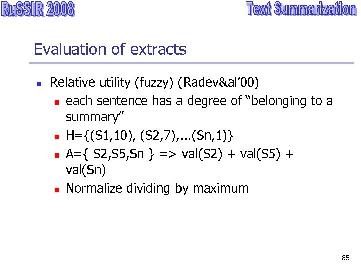 Evaluation of extracts n Relative utility (fuzzy) (Radev&al’ 00) n each sentence has a