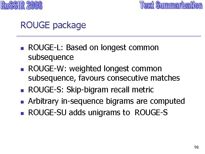 ROUGE package n n n ROUGE-L: Based on longest common subsequence ROUGE-W: weighted longest