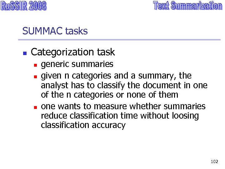 SUMMAC tasks n Categorization task n n n generic summaries given n categories and