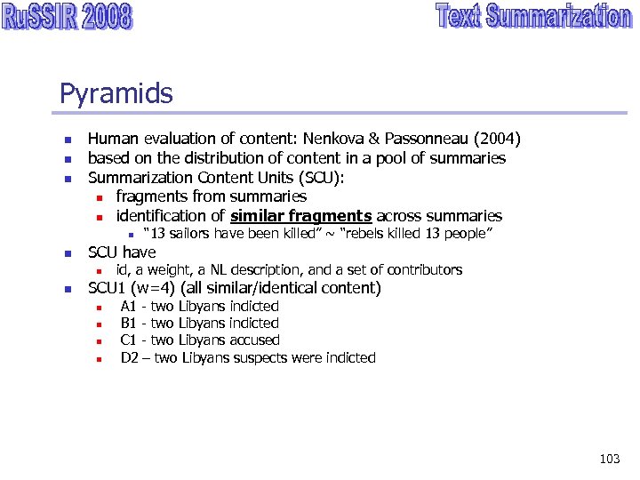 Pyramids n n n Human evaluation of content: Nenkova & Passonneau (2004) based on