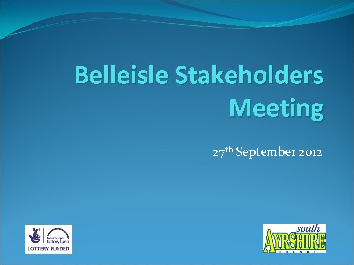 Belleisle Stakeholders Meeting 27 th September 2012 