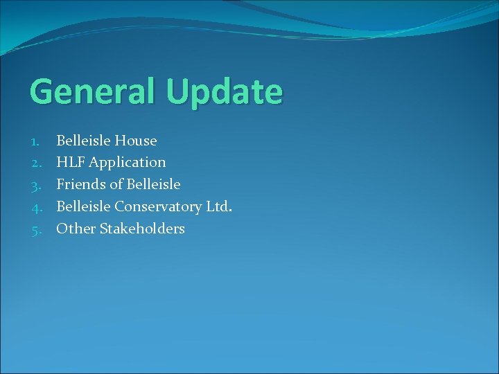 General Update 1. 2. 3. 4. 5. Belleisle House HLF Application Friends of Belleisle