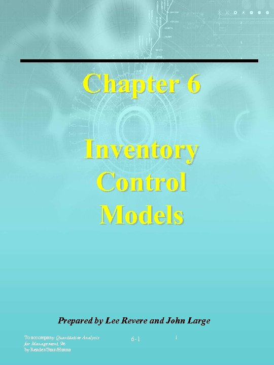 Chapter 6 Inventory Control Models Prepared by Lee Revere and John Large To accompany