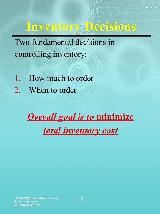 Inventory Decisions Two fundamental decisions in controlling inventory: 1. How much to order 2.