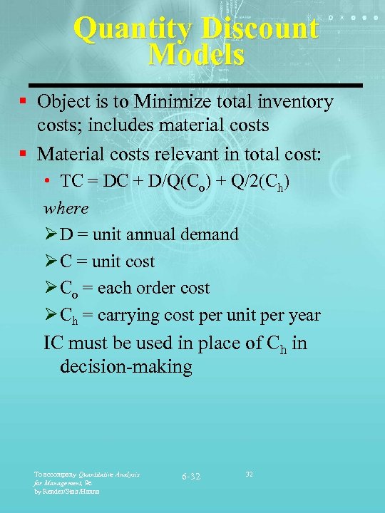 Quantity Discount Models § Object is to Minimize total inventory costs; includes material costs
