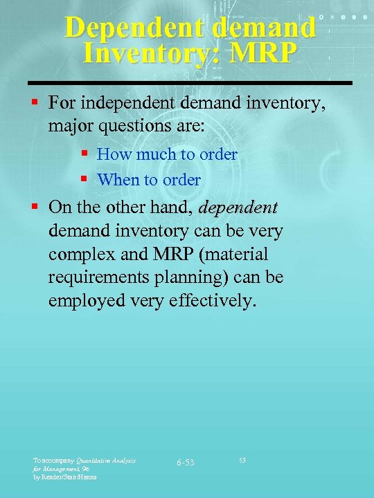 Dependent demand Inventory: MRP § For independent demand inventory, major questions are: § How