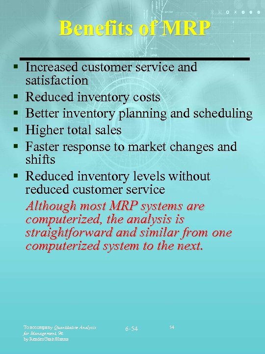 Benefits of MRP § Increased customer service and satisfaction § Reduced inventory costs §