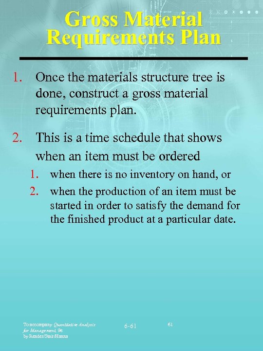 Gross Material Requirements Plan 1. Once the materials structure tree is done, construct a