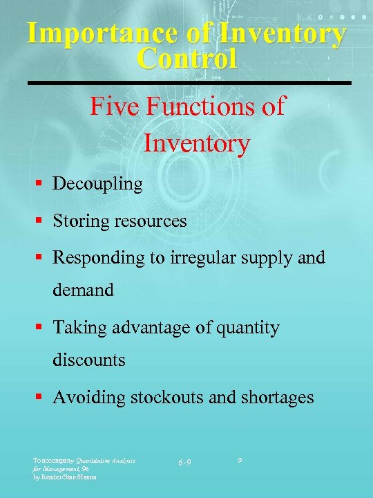 Importance of Inventory Control Five Functions of Inventory § Decoupling § Storing resources §