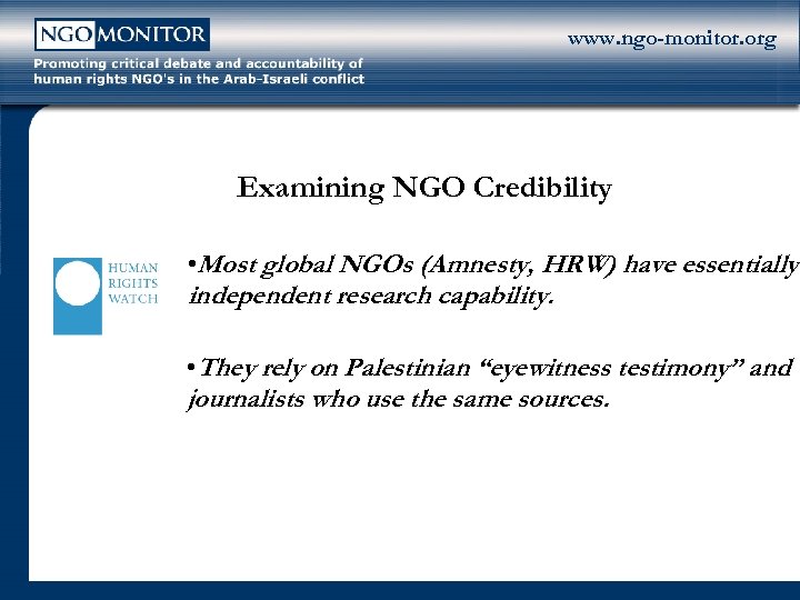 www. ngo-monitor. org Examining NGO Credibility • Most global NGOs (Amnesty, HRW) have essentially