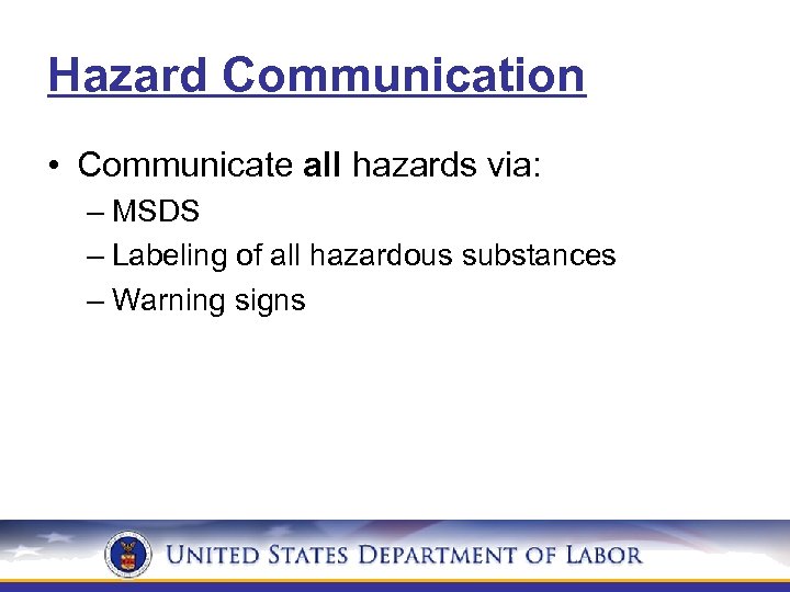 Hazard Communication • Communicate all hazards via: – MSDS – Labeling of all hazardous