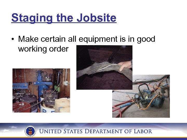 Staging the Jobsite • Make certain all equipment is in good working order 