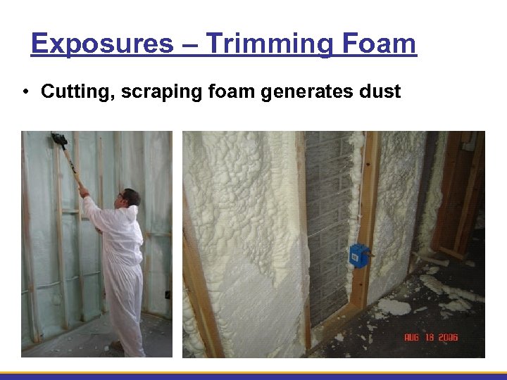 Exposures – Trimming Foam • Cutting, scraping foam generates dust 