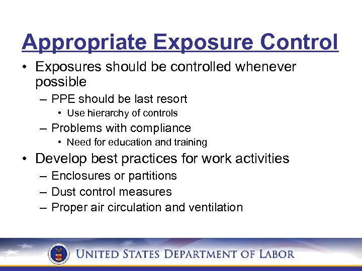 Appropriate Exposure Control • Exposures should be controlled whenever possible – PPE should be