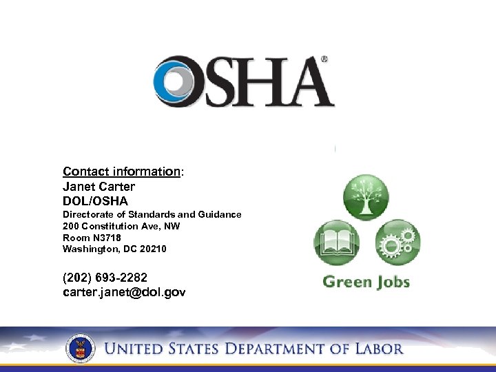 Contact information: Janet Carter DOL/OSHA Directorate of Standards and Guidance 200 Constitution Ave, NW