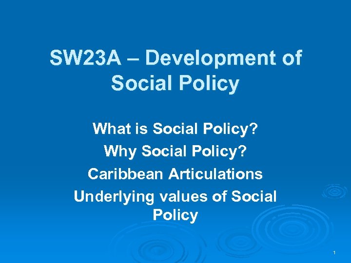 SW 23 A – Development of Social Policy What is Social Policy? Why Social