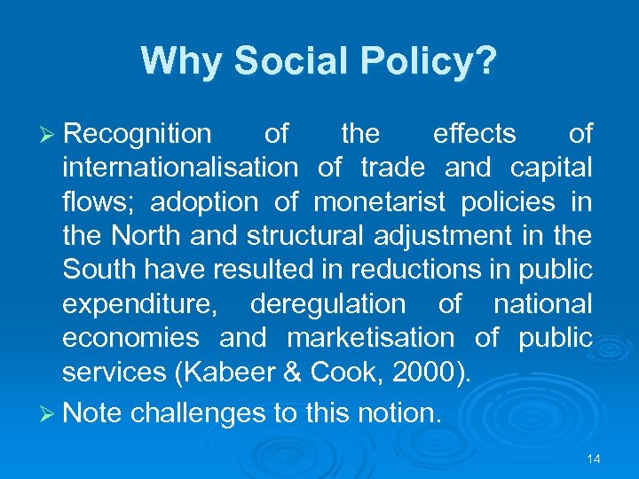 Why Social Policy? Ø Recognition of the effects of internationalisation of trade and capital