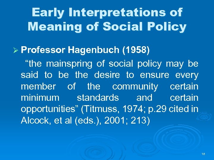 Early Interpretations of Meaning of Social Policy Ø Professor Hagenbuch (1958) “the mainspring of