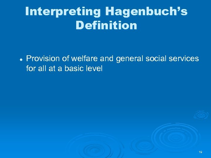 Interpreting Hagenbuch’s Definition l Provision of welfare and general social services for all at